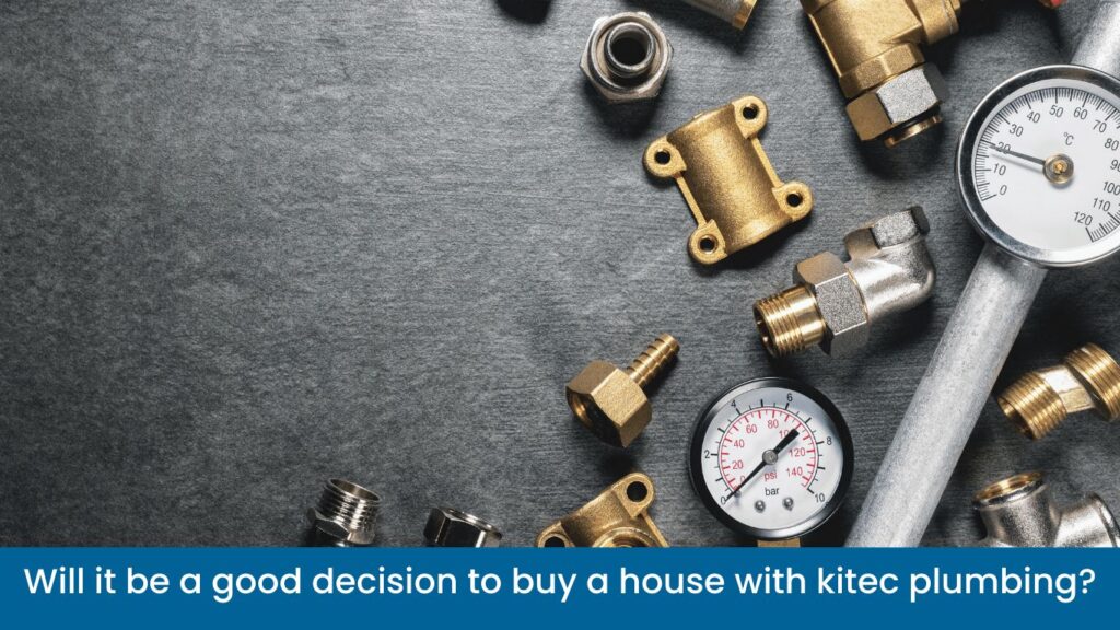Will it be a good decision to buy a house with kitec plumbing